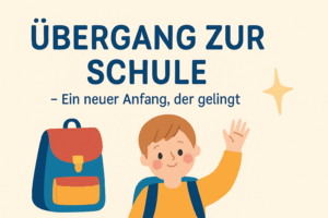 Übergang zur Schule – Ein neuer Anfang, der gelingt